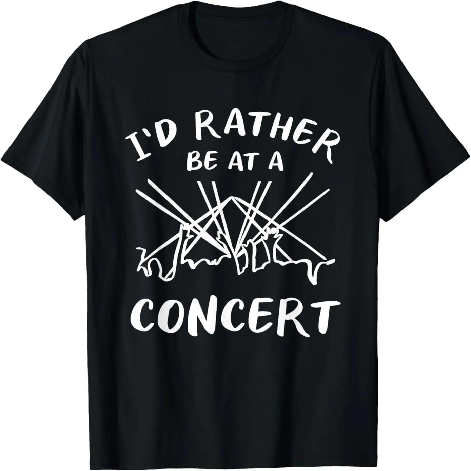I d Rather Be At A Concert Music Concerts T-Shirt S