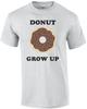 Donut Grow Up - Funny Donut Pun T-Shirt