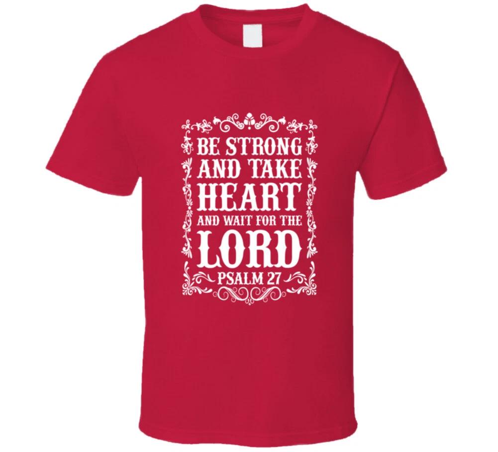 Be Strong Take Heart Wait Upon The Lord Psalm 27 Christian Gift T Shirt 2XL