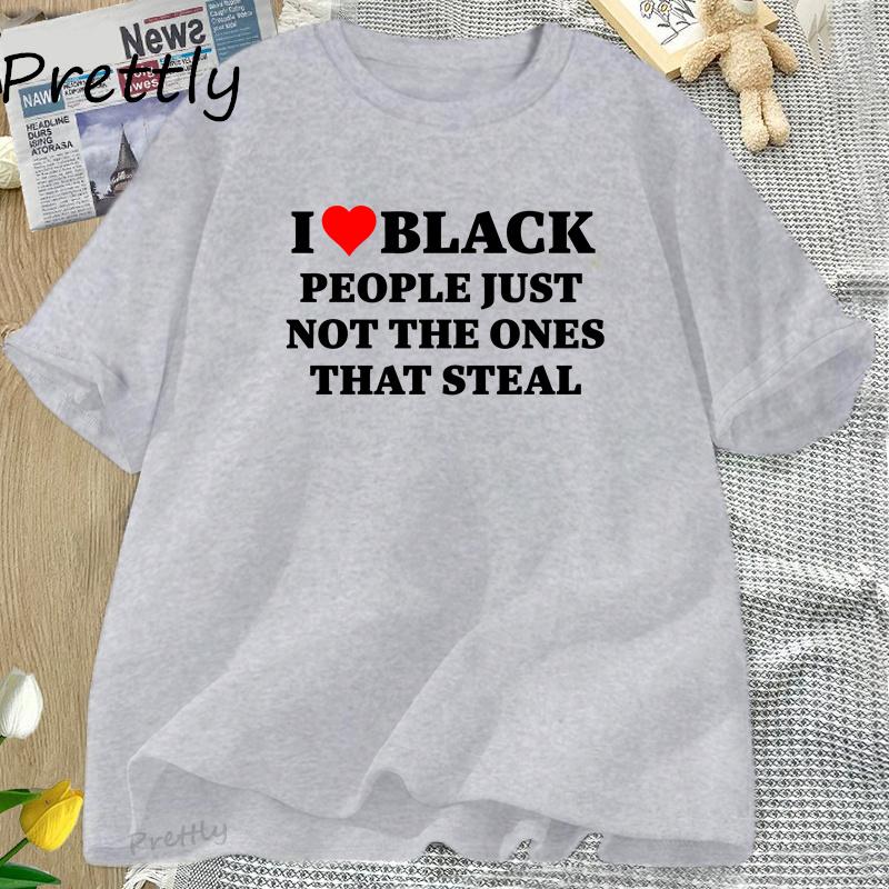 I Love Black People Funny Racist T Shirt Women Men Dark Humor Cotton Short Sleeve T-shirt Casual Oversized Tshirt Streetwear