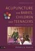 The Acupuncture for Babies, Children and Teenagers : Treating Both the Illness and the Child Book