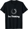 Funny Sarcastic I'm Thinking Graphic Tees & Cool Designs T-Shirt