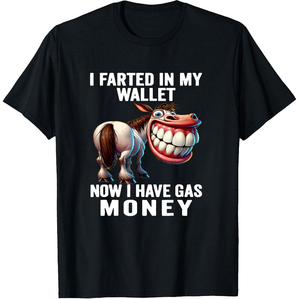 

I Farted in My Wallet Now I Have Gas Money Funny TShirt Woman Man Summer Fashion Casual Cotton Graphic T Shirts Streetwear 4XL