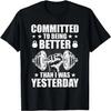 Committed To Being Better Than Yesterday Weightlifting T-Shirt
