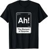 Ah Das Element der Überraschung T-Shirt