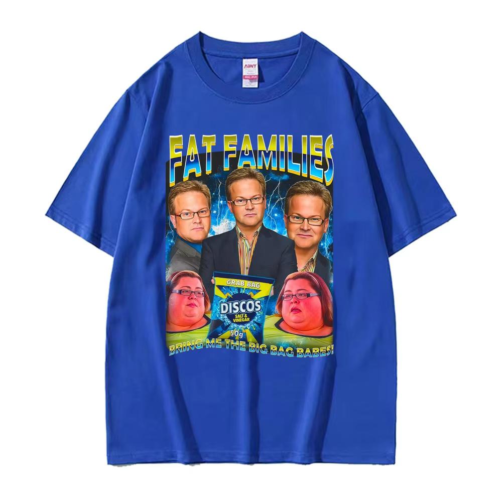 

Fat Families UK TV Comedy Funny Meme T-shirt Unisex Women Fashion Retro Humor Oversized T Shirts Casual Cotton Short Sleeve T Shirt 4XL