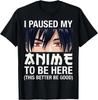 Ich habe meinen Anime pausiert, um hier zu sein Japan Kawaii Manga Anime Geschenke Geschenk Unisex T-Shirt
