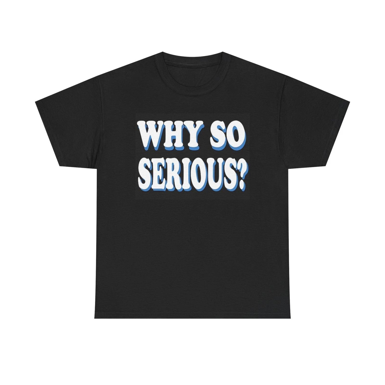 Men s and Women s T-shirts Why So Serious M