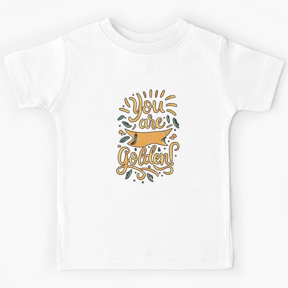 you are golden Kids T-Shirt 140