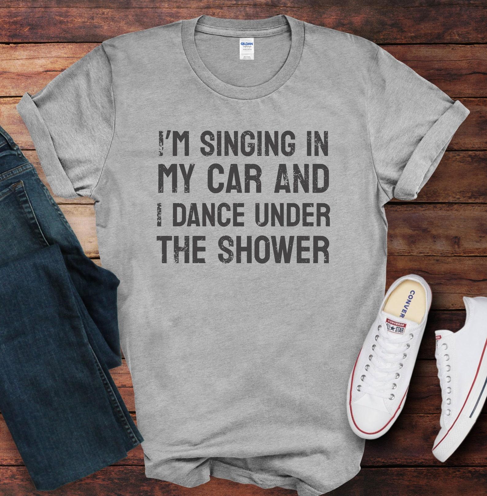 Car Singer, Shower Dancer Tee/ Celebrate Your Joyful Moments/ Unisex Softstyle T-Shirt S
