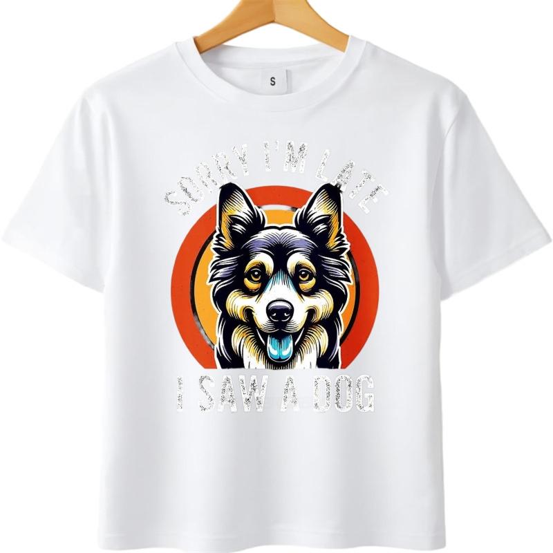 Men cotton tshirt Cotton summer Unisex tshirt Sorry Im Late I Saw A Dog Short Sleeve Breathable tops Brand t shirt for man