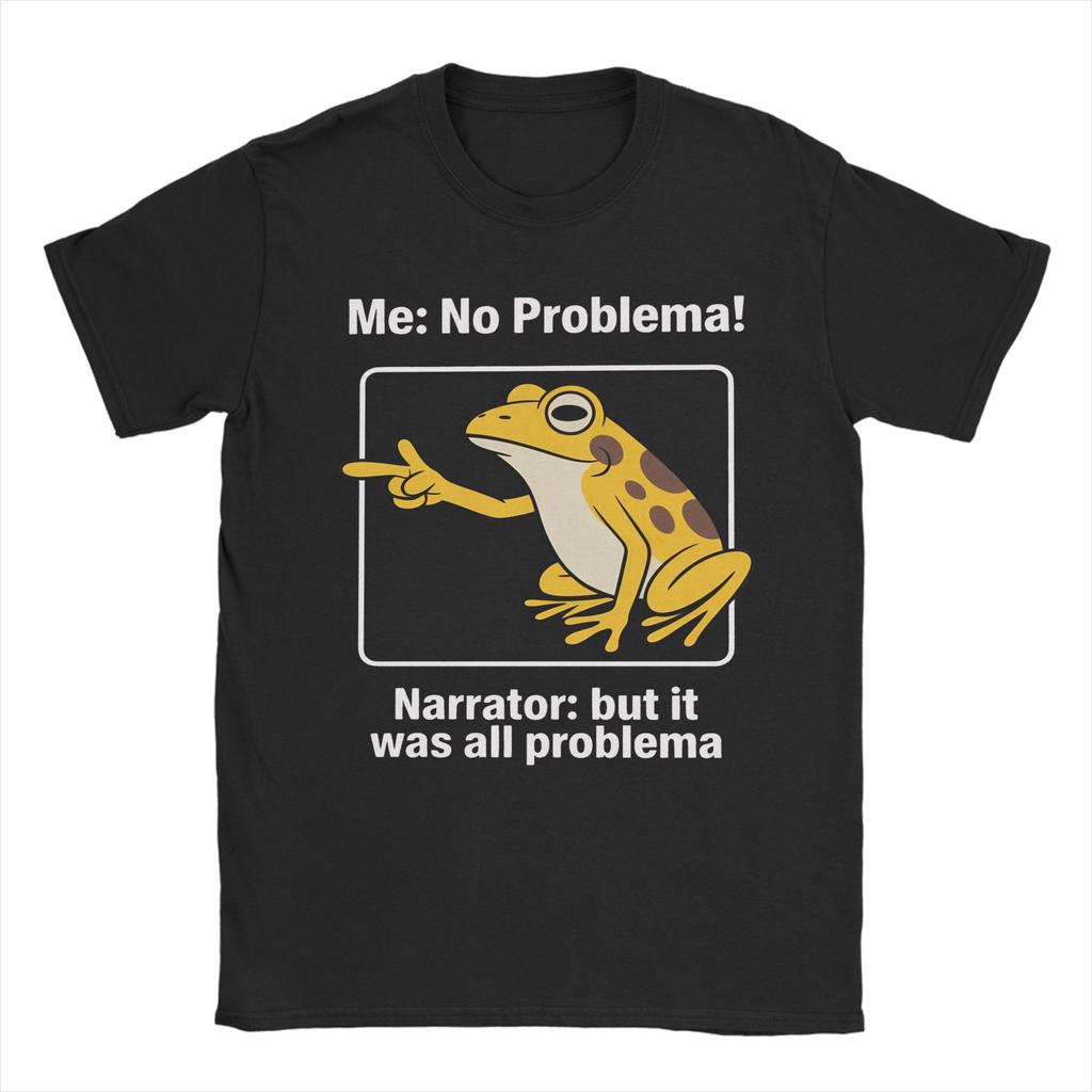 New Arrival Me No Problemo Narrator But It Was All Problemo T Shirt for Men Women Pure Cotton Tee Shirt Short Sleeve Clothing