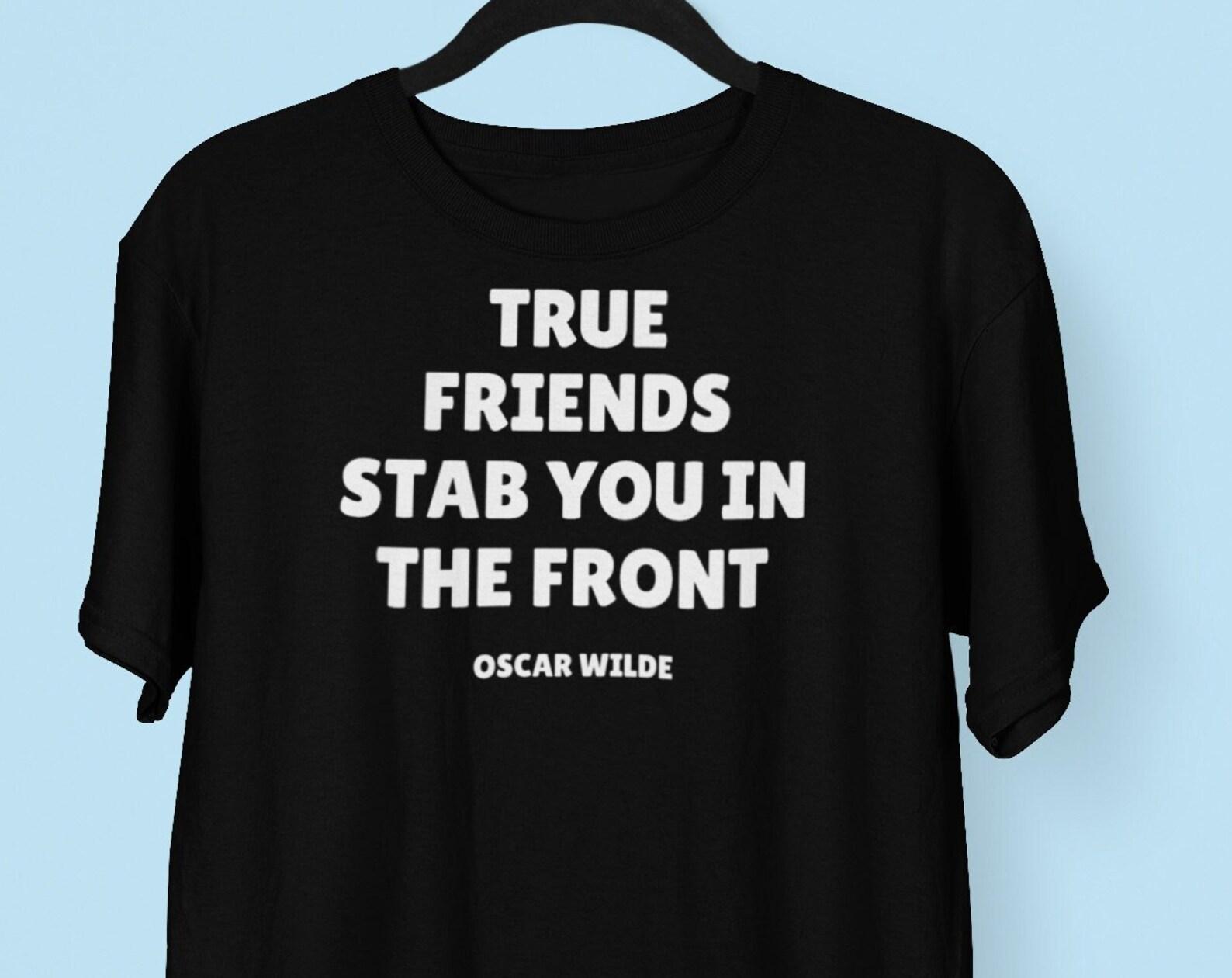 True Friends Stab You In the Front Wicked Oscar Wilde Quote T shirt 2XL