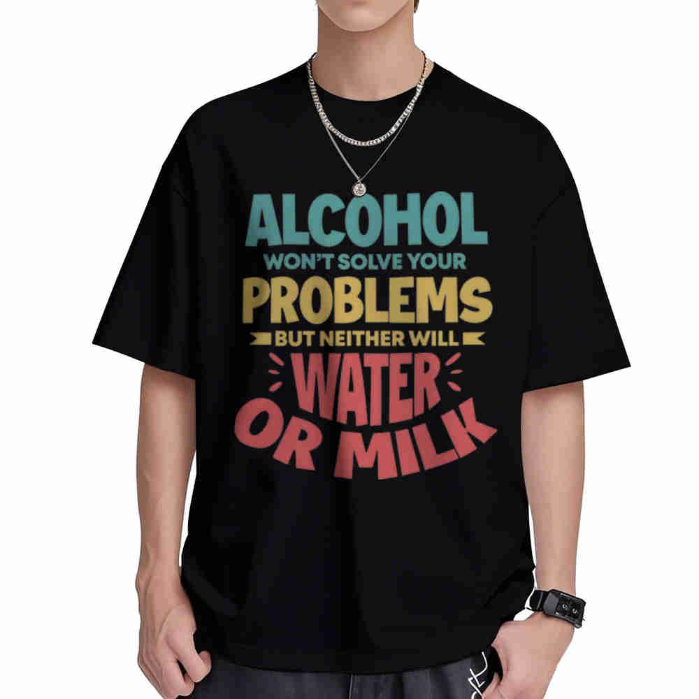 Alcohol Water Milk Wont Solve Your Problems Short Sleeve Tee 100 Cotton TShirt