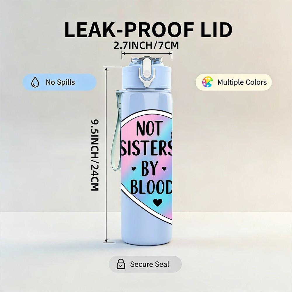 1PC Not Sisters By Heart Broken Badge 750ml Color Plastic Sports Water Bottle Leakproof Flip Straw Lid Suitable for Sports Office Home Use