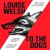 To the Dogs by Louise Welsh Paperback Book 9781838859855