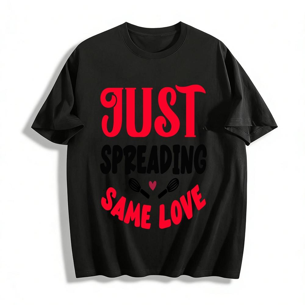 

Just Spreading Same Love Graphic Print Casual Crew Neck Tee Pure cotton T-shirt XXS