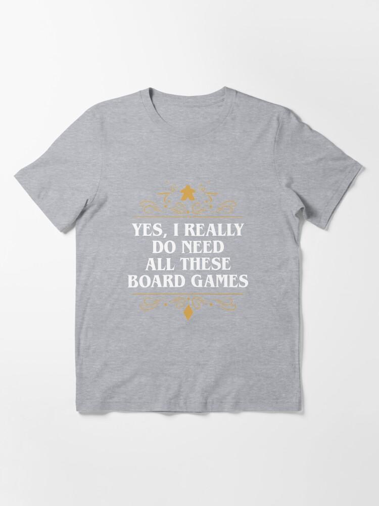 YES Yes I Really Do Need All These Board Games Essential T-Shirt