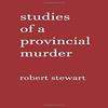 Studies of a Provincial Murder by Robert Stewart Paperback Book 9781527267077
