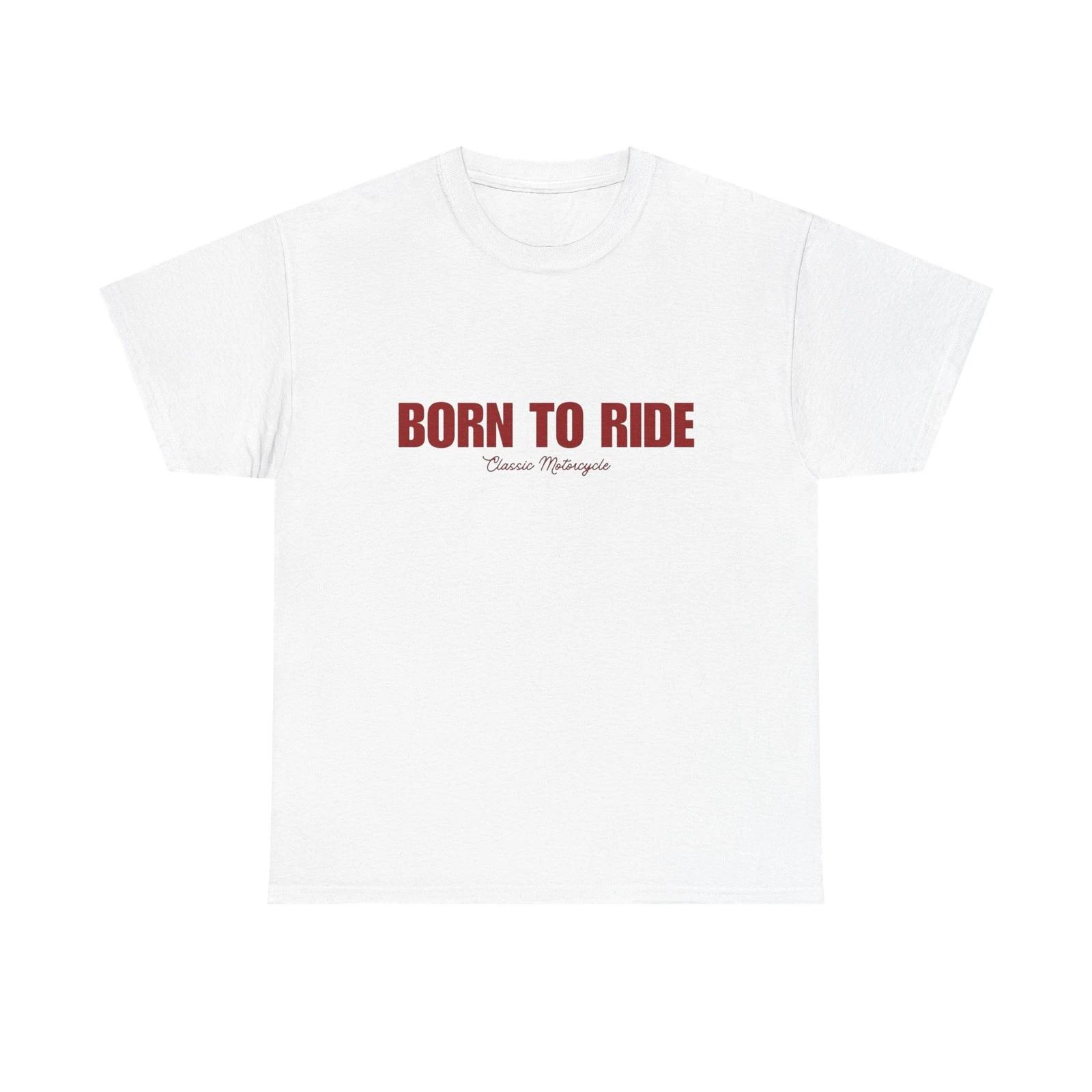 

Born To Ride Classic Motorcycles Graphic T-Shirt Cotton Tee New Gift Vintage 4XL