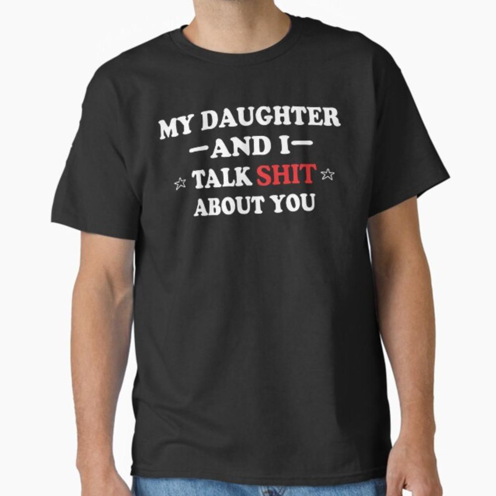 My Daughter and I Talk About You Funny Tee For Mom Dad T-Shirt Unisex T-Shirt S