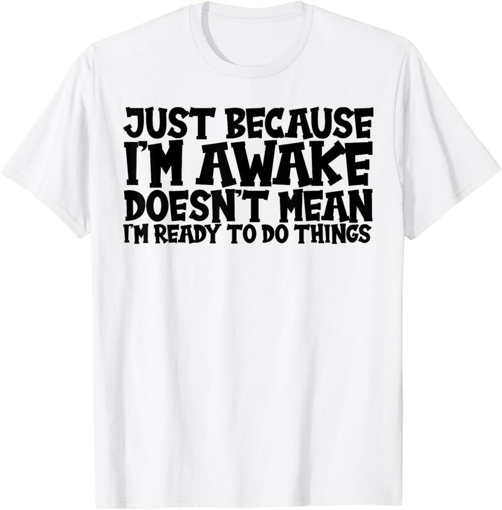 Funny Birthday Gift Just Because Im Awake Tshirt for Tweens and Teens Men Clothing Tops Cotton Streetwear Graphic T Shirts