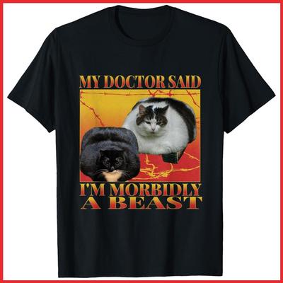 Mein Arzt sagte, ich sei morbide ein Biest Lustiges albernes dickes Katzen-Meme Schwarzes Baumwoll-T-Shirt Unisex-T-Shirt