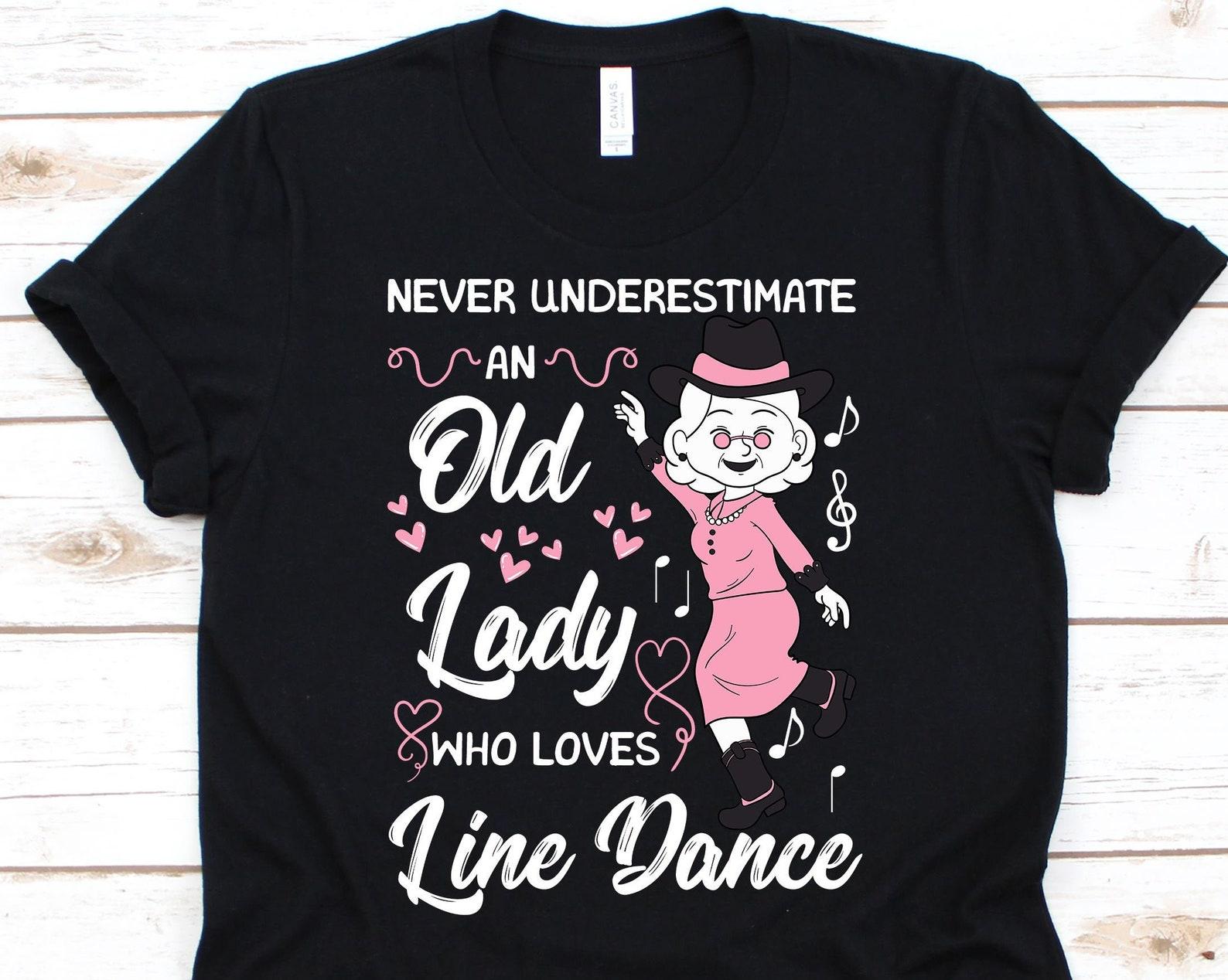 Never Underestimate An Old Lady Who Loves Line Dance Shirt, Choreography Dance For The Best Grandma Line Dancing Tshirt, Grandmother Gifts M