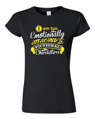 Junior I Am Too Emotionally Attached To Fictional Character Funny DT T-Shirt Tee Unisex T-Shirt