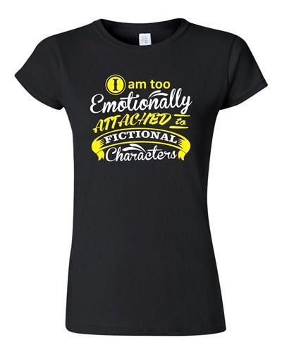Junior I Am Too Emotionally Attached To Fictional Character Funny DT T-Shirt Tee Unisex T-Shirt S