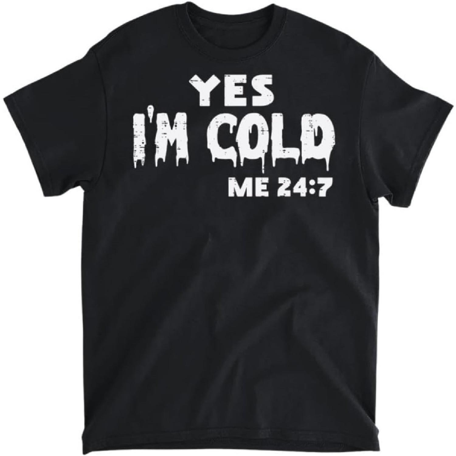 

Yes Im Cold Me 247 Funny Saying Freezing Joke Men Women Kids T-Shirt, Long Sleeve Shirt, Sweatshirt, Hoodie Unisex Adult Size Made in Canada XXXXXL чорний