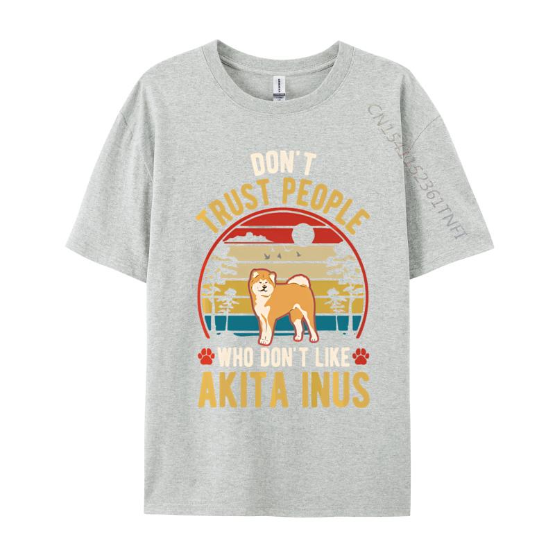 Dont Trust People Who Dont Like Akita Tshirt Black Cotton Tops Shirts for Men Family T Shirts Harajuku