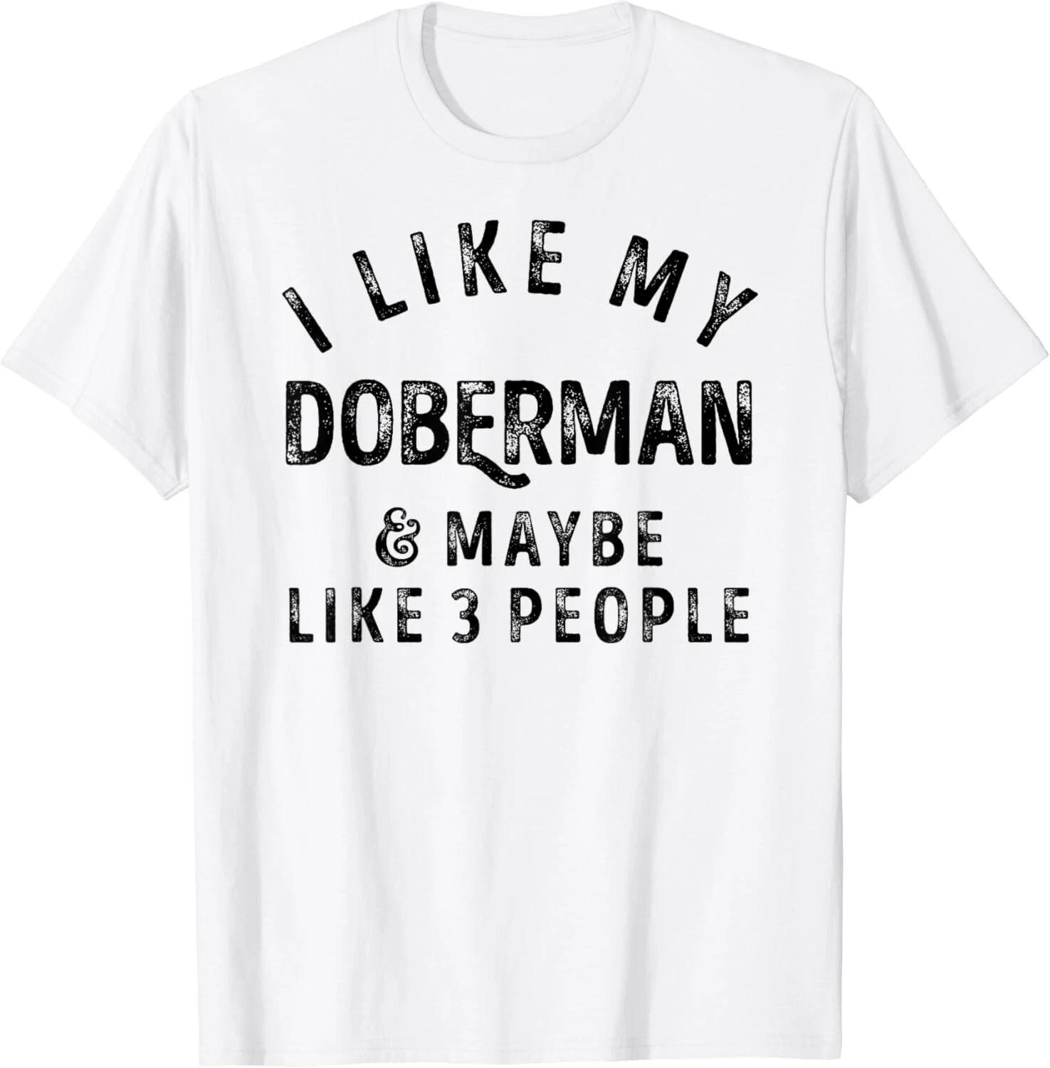 

I Like My Doberman And Maybe Like 3 People Dog Lover Retro Gift Unisex T-Shirt XL