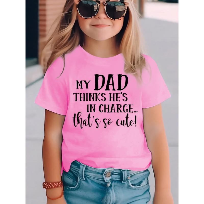 

Summer Fashion Short-Sleeve T-Shirt for Girls: MY DAD THINKS HE S IN CHARGE... Letter Print Casual Top NYDXPF3662 110