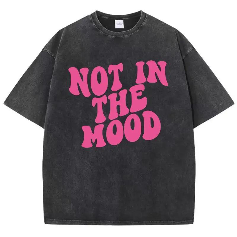 Font Design Not In The Mood Printed T Shirts Mens Cotton Soft Tee Shirt Design Breathable Tshirt Senior Comfort Clothing