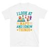 I Look At Maps and I Know Things Cartography Short-Sleeve Unisex T-Shirt