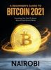 Kniha A Beginner's Guide To Bitcoin 2021 : Everything You Need To Know About It And How It Works