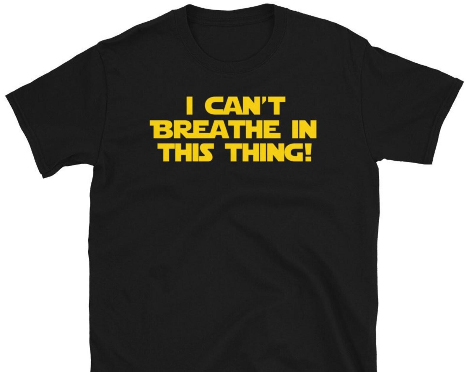 I Can t Breath In This Thing! Unisex T-Shirt 3XL