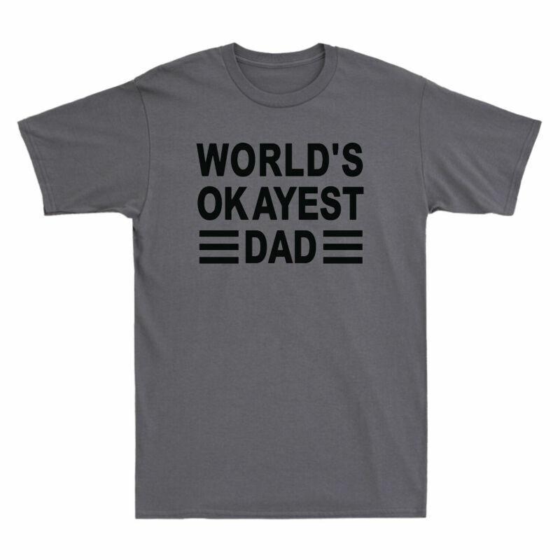 Gift Dad Unisexs Tshirt Novelty Funny Fathers Worlds For Day Dad Okayest