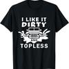 Funny Off Road 4X4 I Like It Dirty And Topless T Shirt