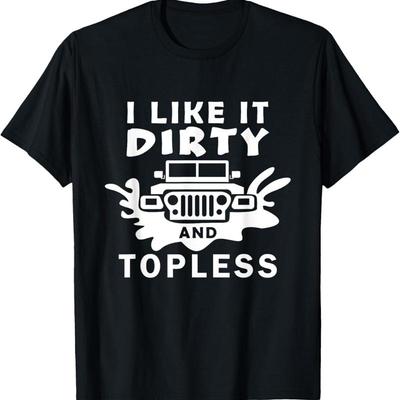Funny Off Road 4X4 I Like It Dirty And Topless T Shirt