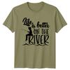 Life Is Better On The River Fishing Unisexs TShirt FisherUnisex Gift