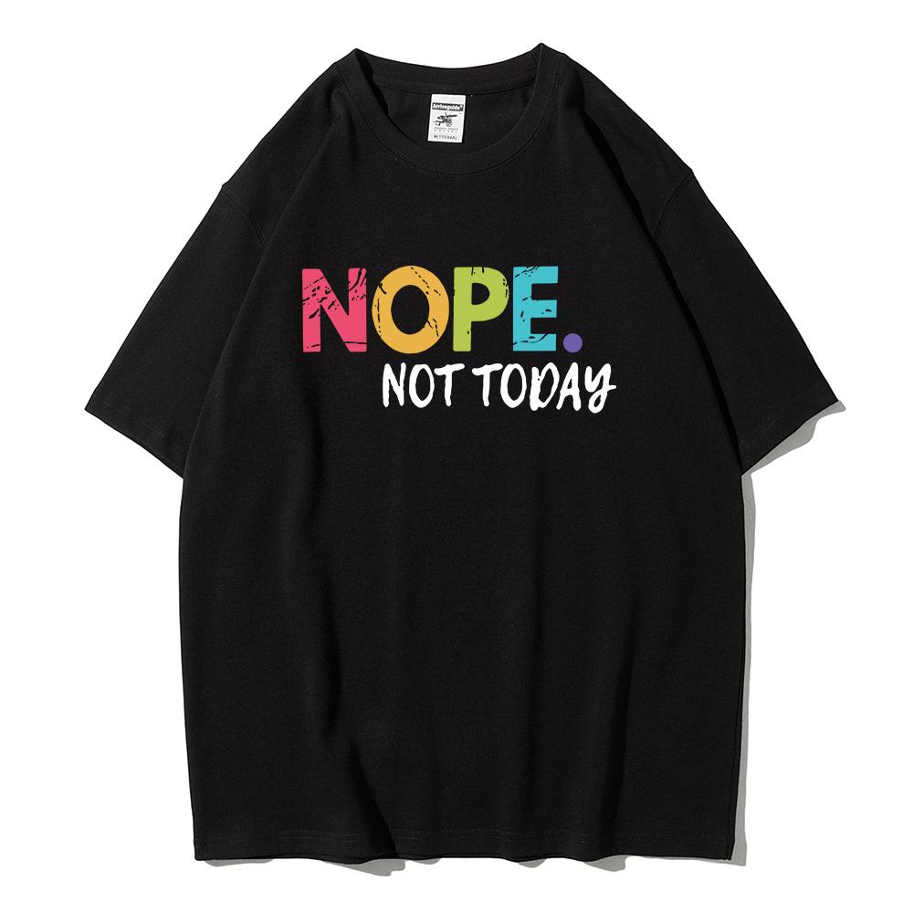NOPE Not Today Personality Letter Printing T-Shirts Female Summer Breathable Short Sleeve Soft  Cotton Tops Casual Tshirt Women