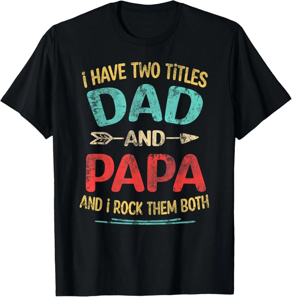 I Have Two Titles Dad And Papa Funny Father's Day Dad Gift T- Shirt