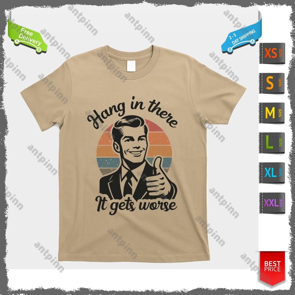 Funny Vintage Hang In There It Gets Worse Sarcastic Humor T-Shirt Unisex Unisex T-Shirt XXL