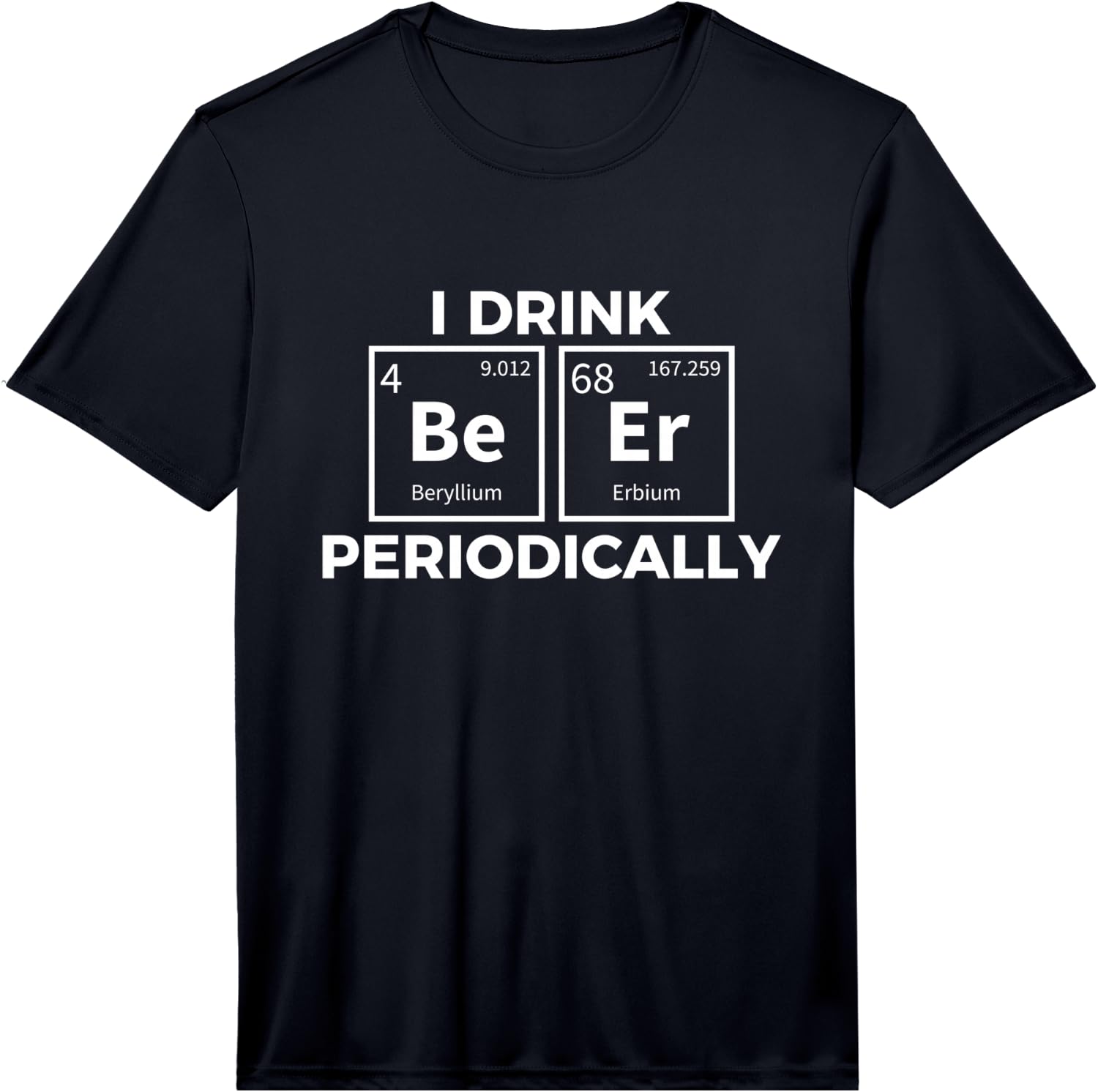 Mens I Drink Beer Periodically Chemistry Science Funny T-Shirt Performance T-Shirt Unisex T-Shirt S