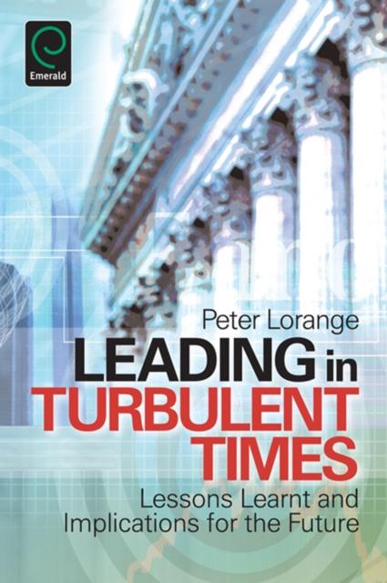 The Leading In Turbulent Times : Lessons Learnt and Implications for the Future Book