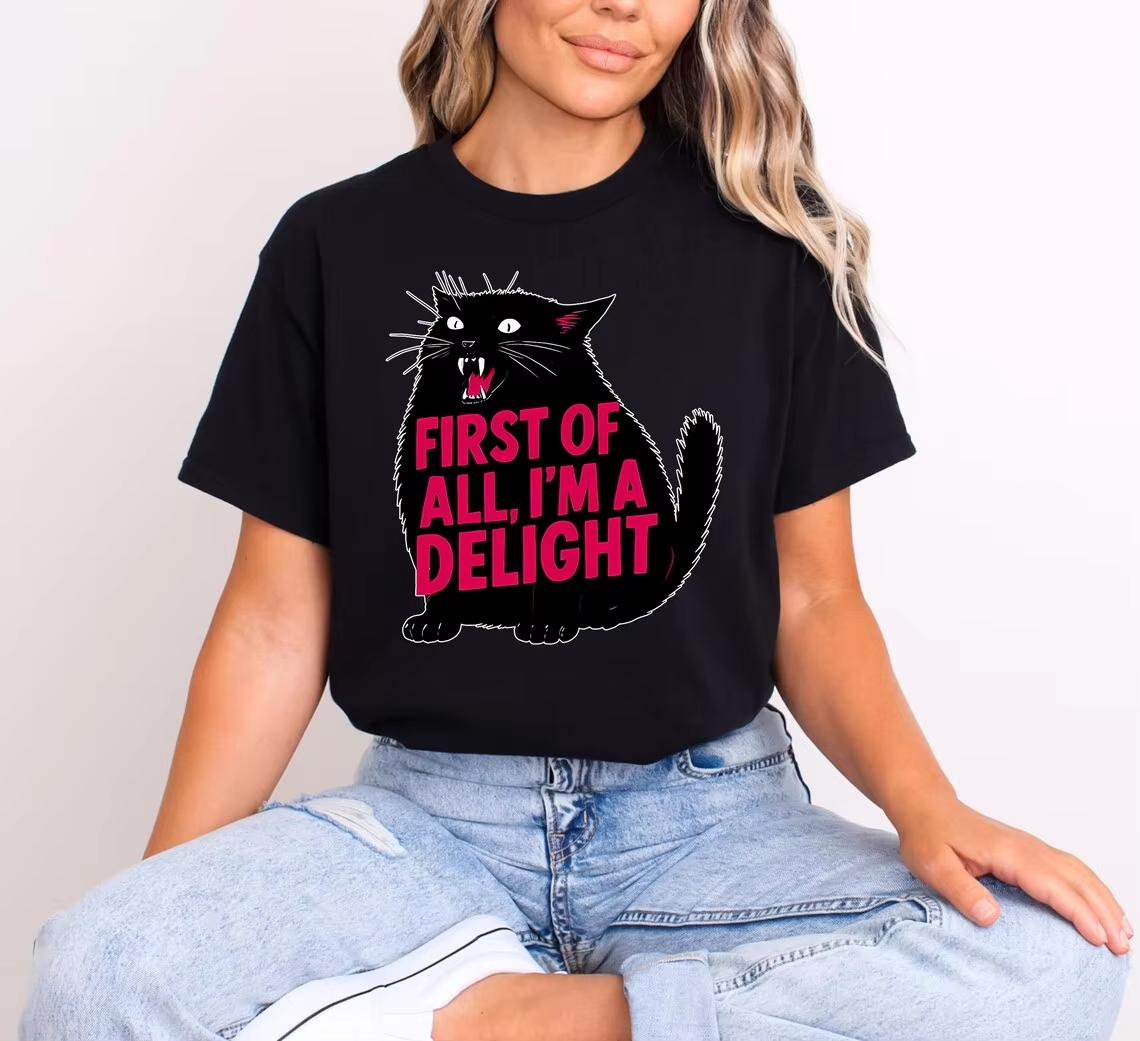 

Funny First of All Im A Delight TShirt Sarcastic Angry Black Cat Graphic Tee Humorous Kitten White Top for Cat Lovers 4XL