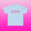 My Boyfriend Is Hot As Fuck Unisex Heavy Cotton Tee Y2K Iconic Funny Sarcastic It Girl Shirt Girlfriend Chaotic Unhinged Cute Party Top Gift