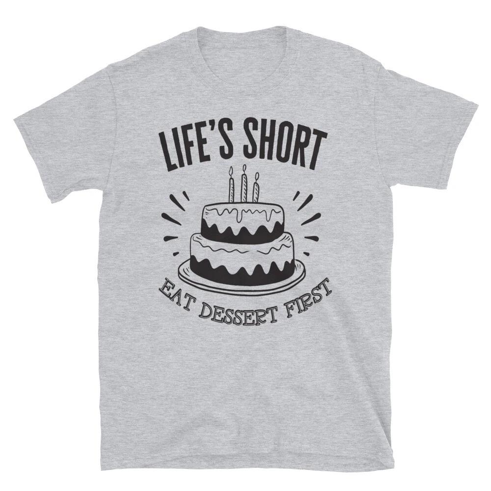Life s Short Funny Dessert T-Shirt S